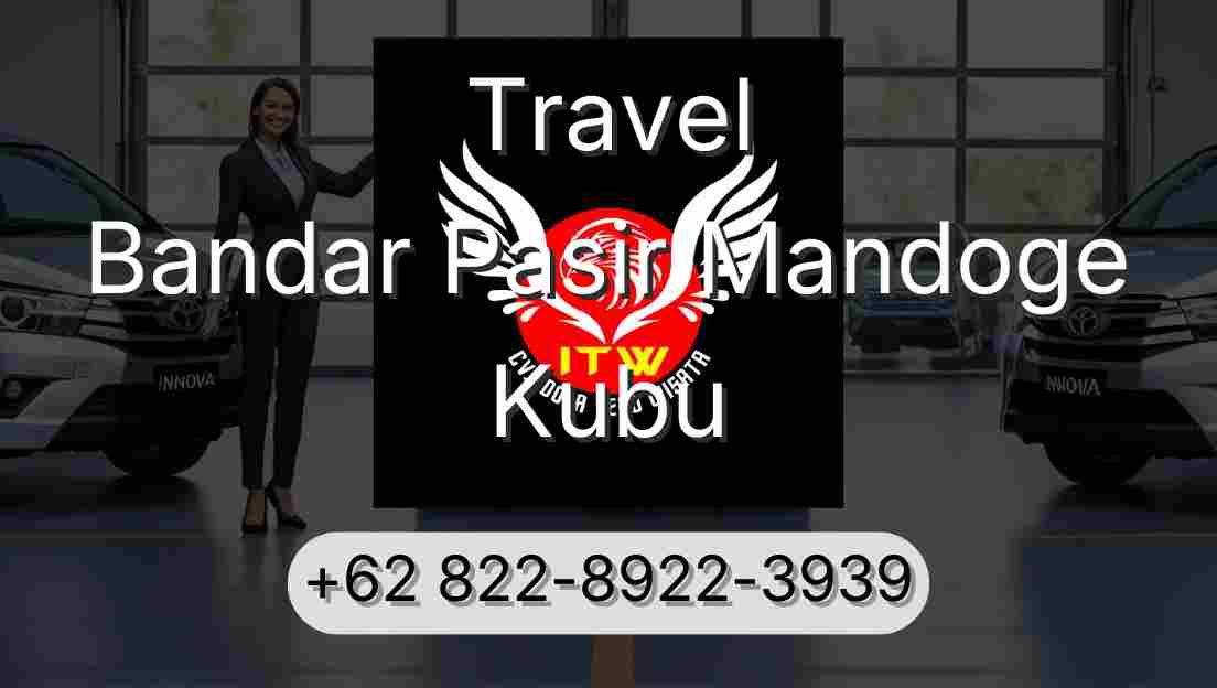 Travel Bandar Pasir Mandoge Kubu