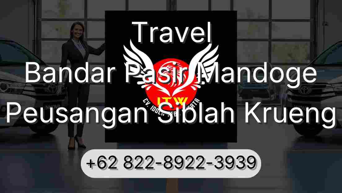 Travel Bandar Pasir Mandoge Peusangan Siblah Krueng