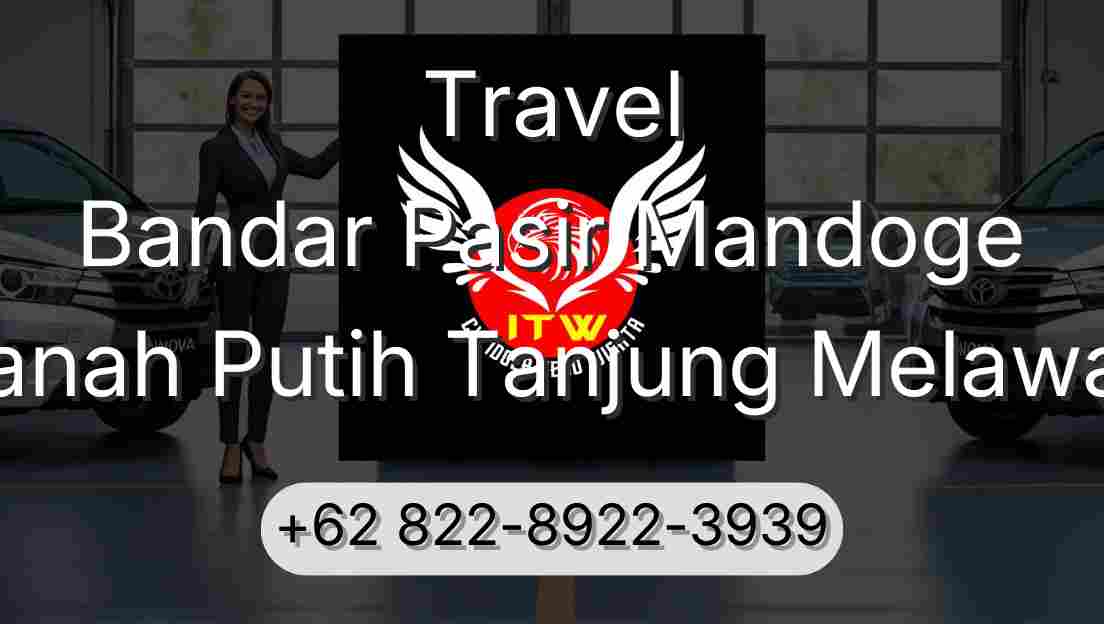 Travel Bandar Pasir Mandoge Tanah Putih Tanjung Melawan