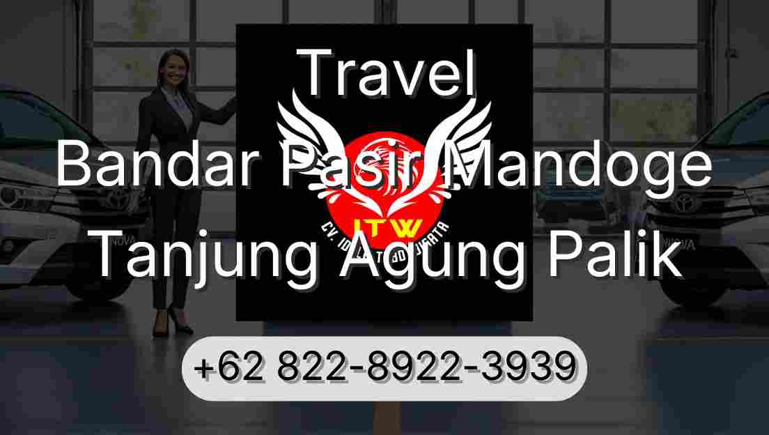 Travel Bandar Pasir Mandoge Tanjung Agung Palik