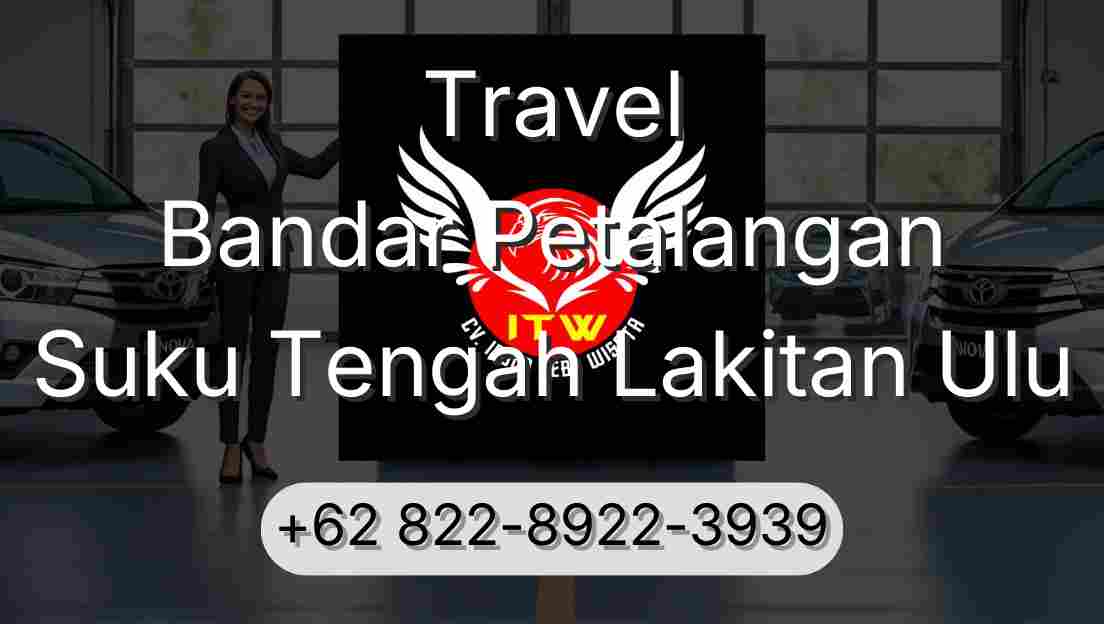 Travel Bandar Petalangan Suku Tengah Lakitan Ulu