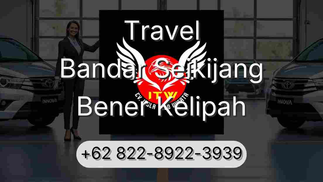 Travel Bandar Seikijang Bener Kelipah