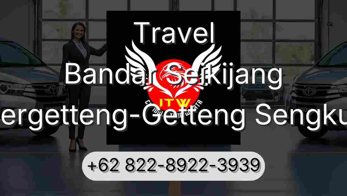 Travel Bandar Seikijang Pergetteng-Getteng Sengkut