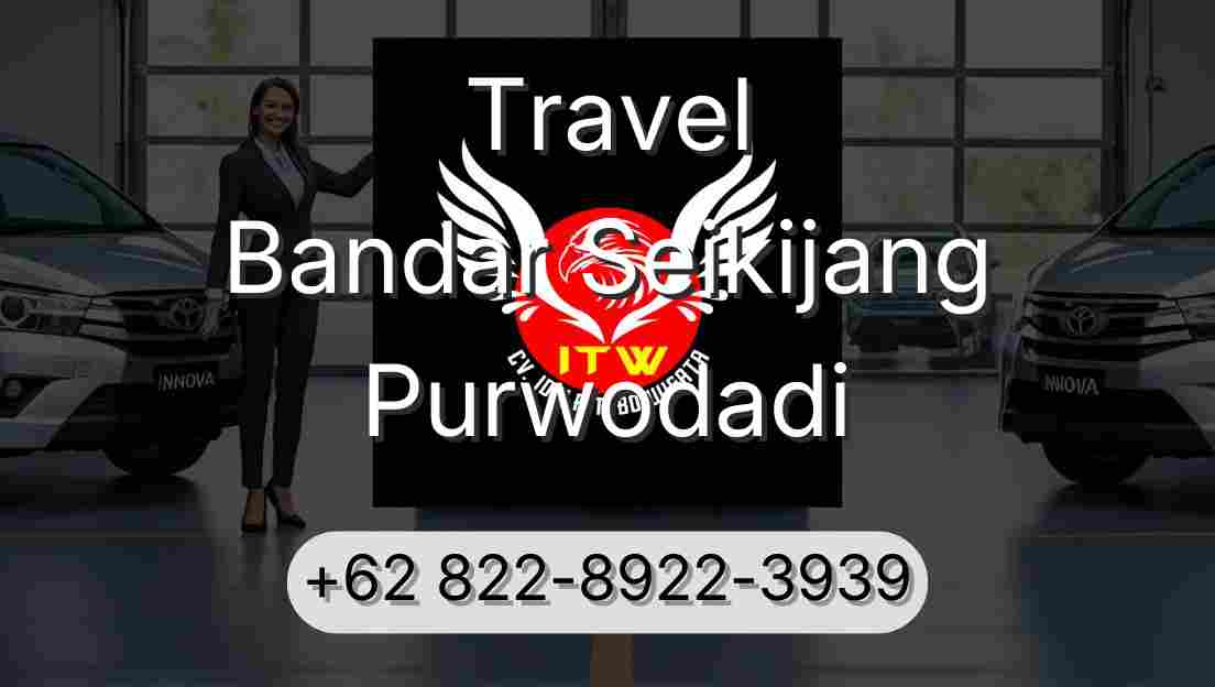 Travel Bandar Seikijang Purwodadi