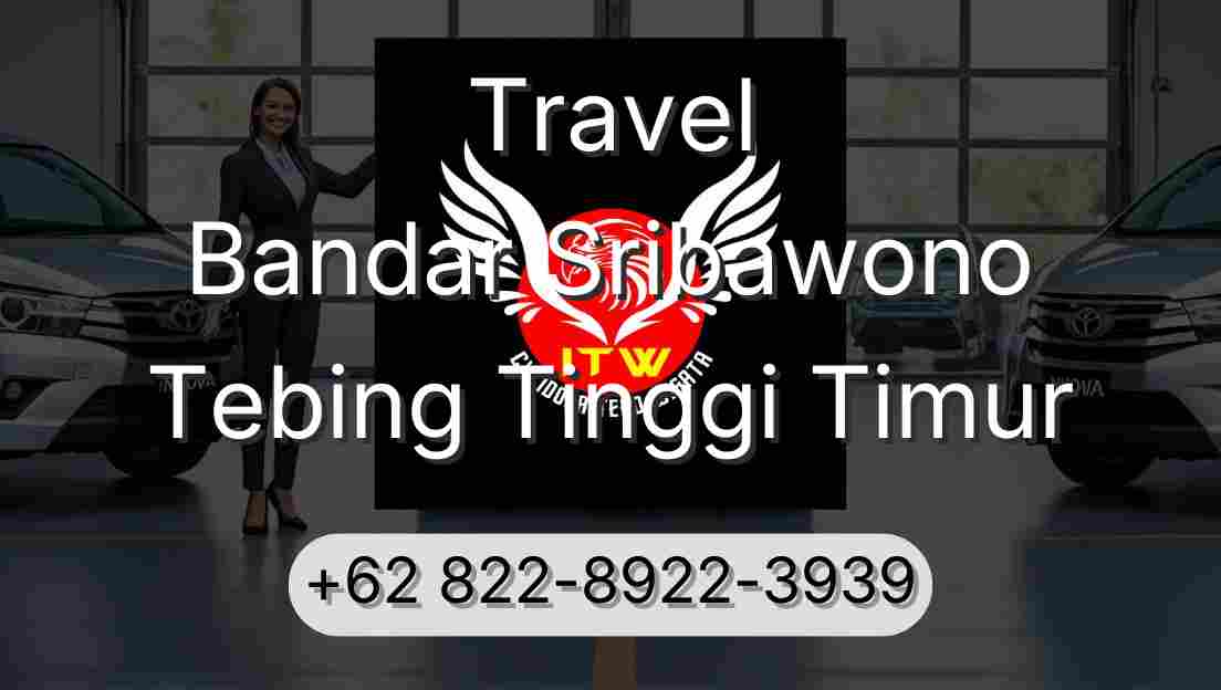 Travel Bandar Sribawono Tebing Tinggi Timur
