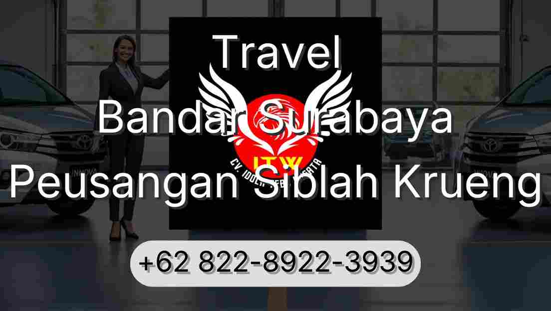 Travel Bandar Surabaya Peusangan Siblah Krueng
