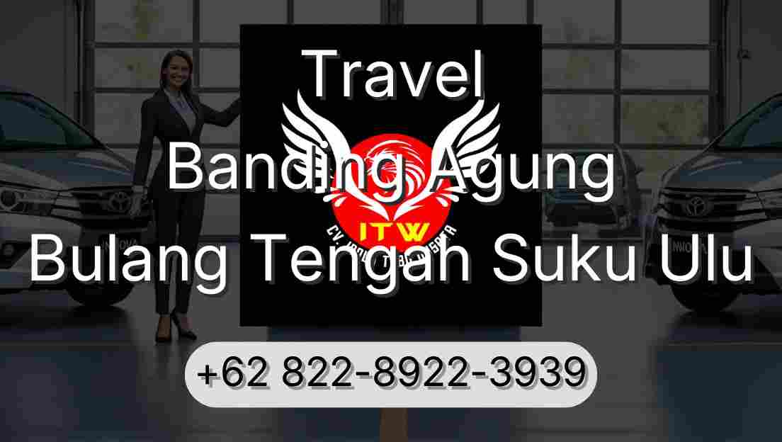 Travel Banding Agung Bulang Tengah Suku Ulu