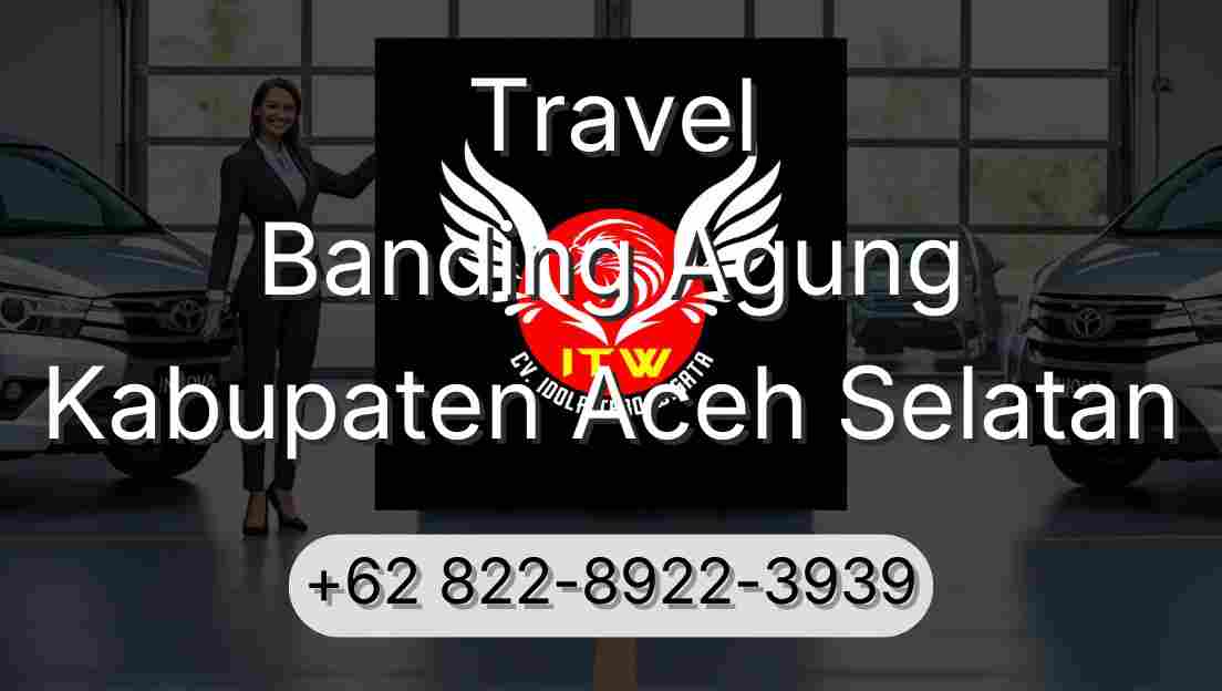 Travel Banding Agung Kabupaten Aceh Selatan