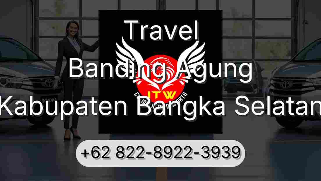 Travel Banding Agung Kabupaten Bangka Selatan