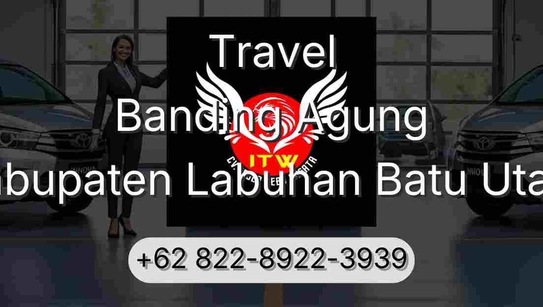 Travel Banding Agung Kabupaten Labuhan Batu Utara