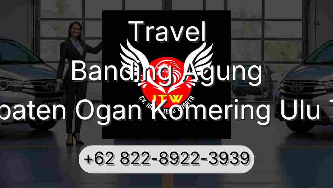 Travel Banding Agung Kabupaten Ogan Komering Ulu Timur