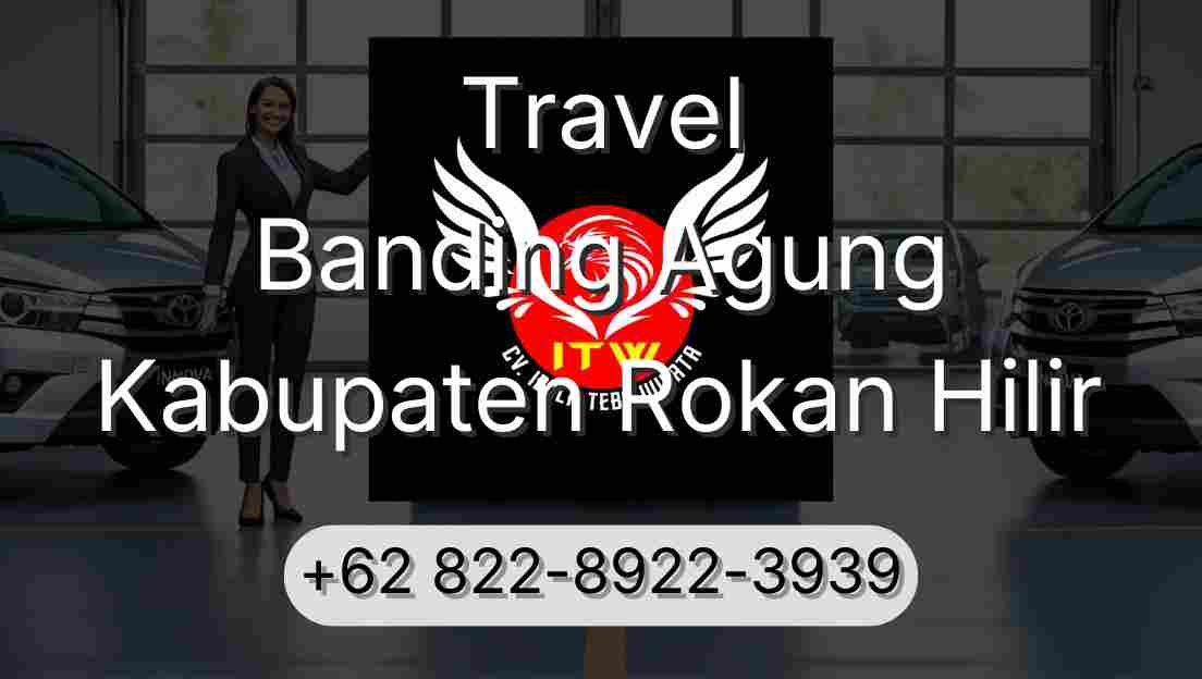 Travel Banding Agung Kabupaten Rokan Hilir