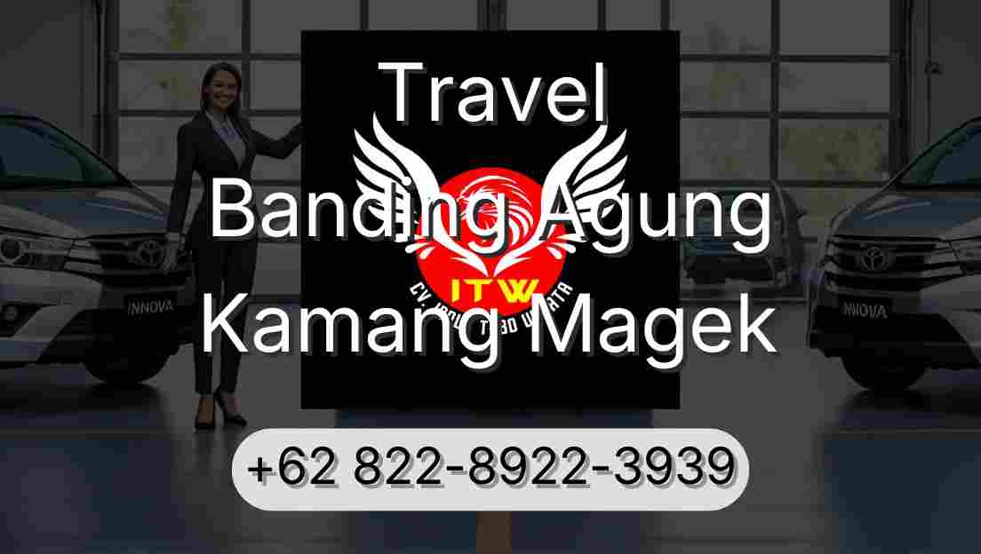 Travel Banding Agung Kamang Magek