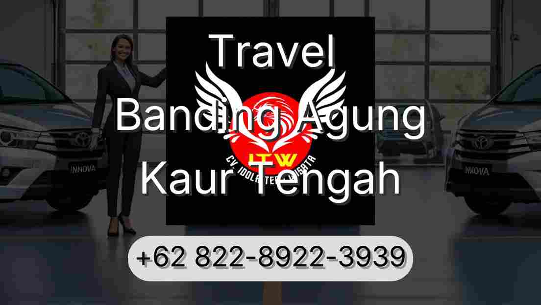 Travel Banding Agung Kaur Tengah