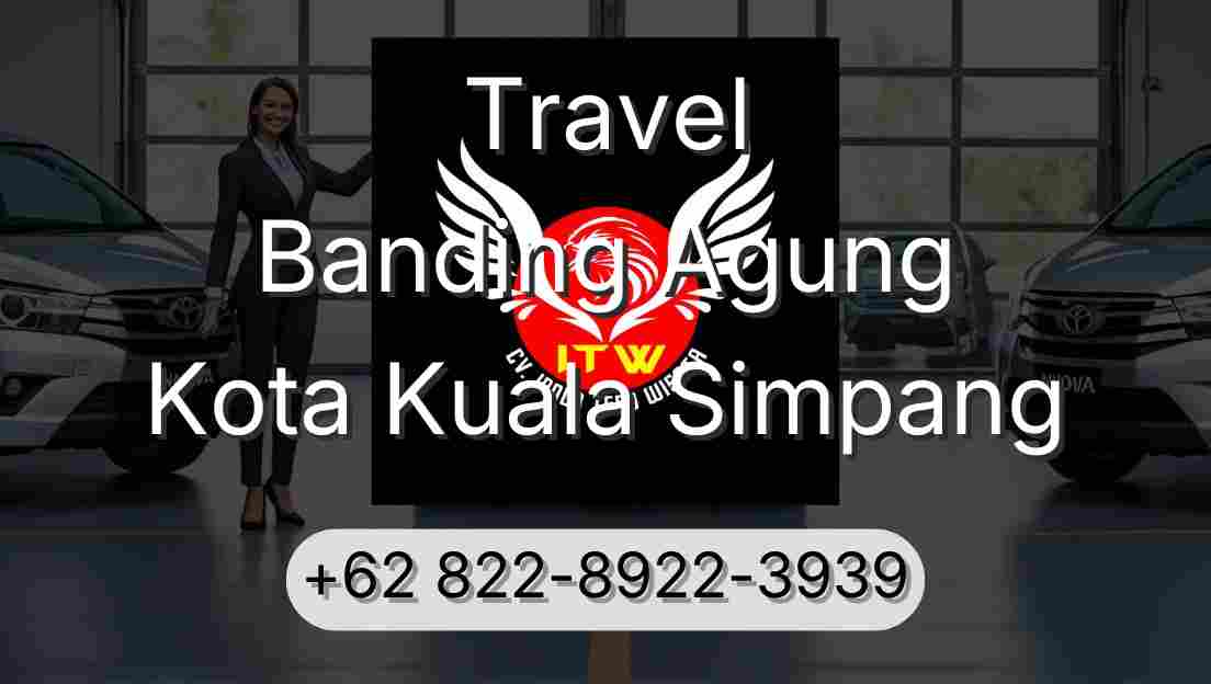 Travel Banding Agung Kota Kuala Simpang