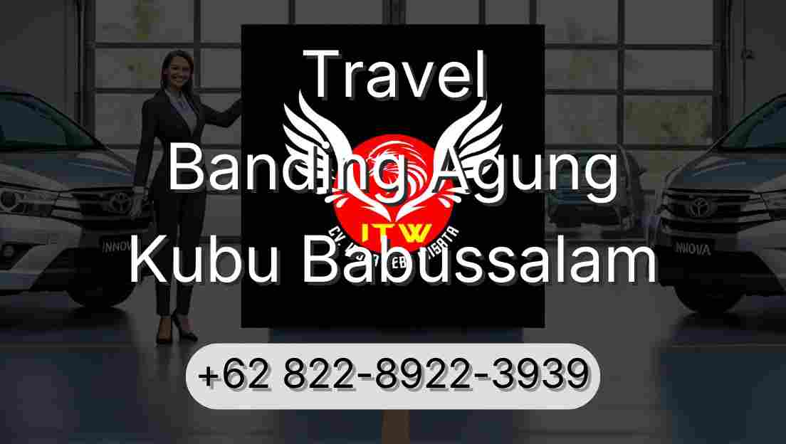 Travel Banding Agung Kubu Babussalam
