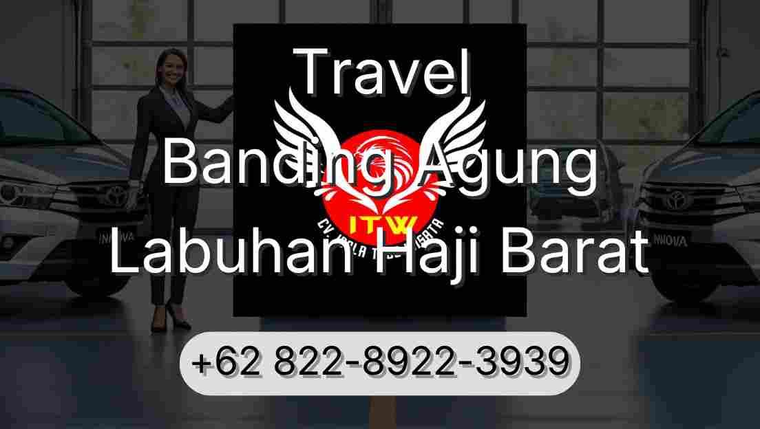 Travel Banding Agung Labuhan Haji Barat