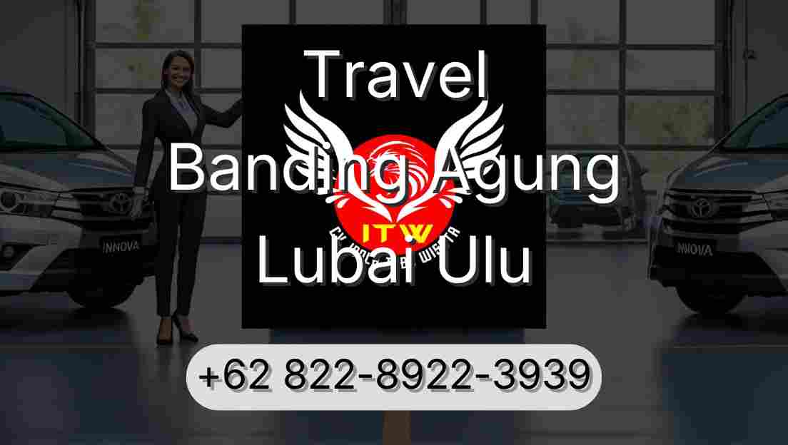 Travel Banding Agung Lubai Ulu