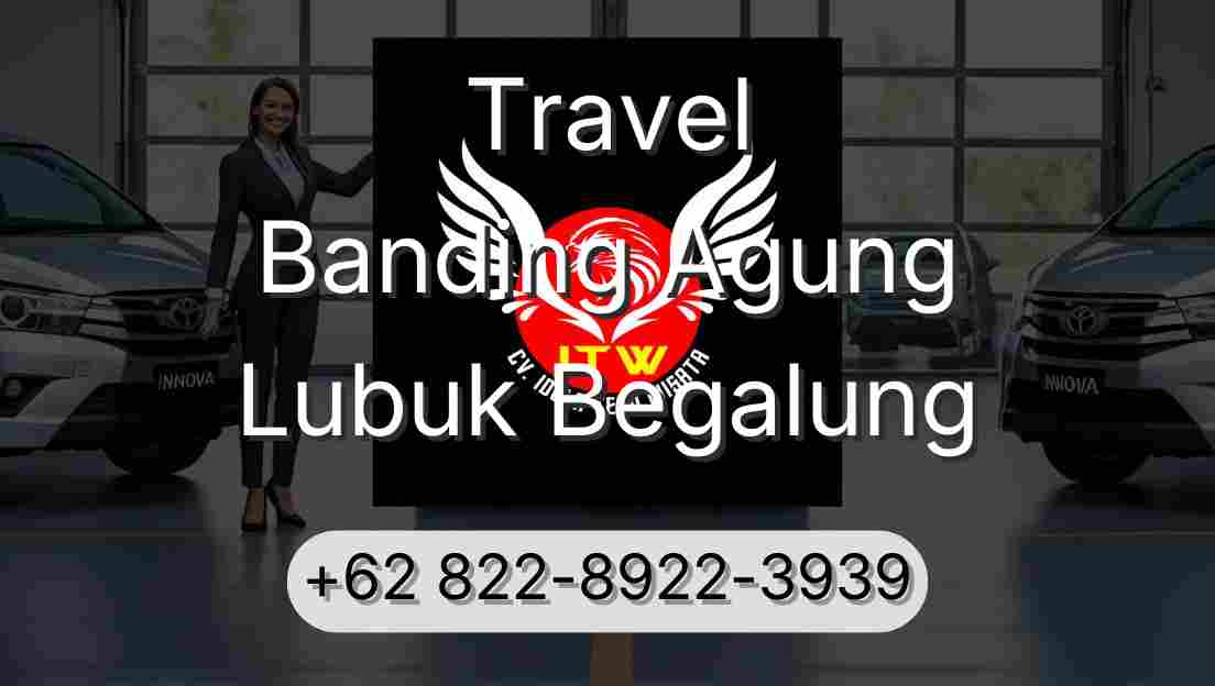 Travel Banding Agung Lubuk Begalung
