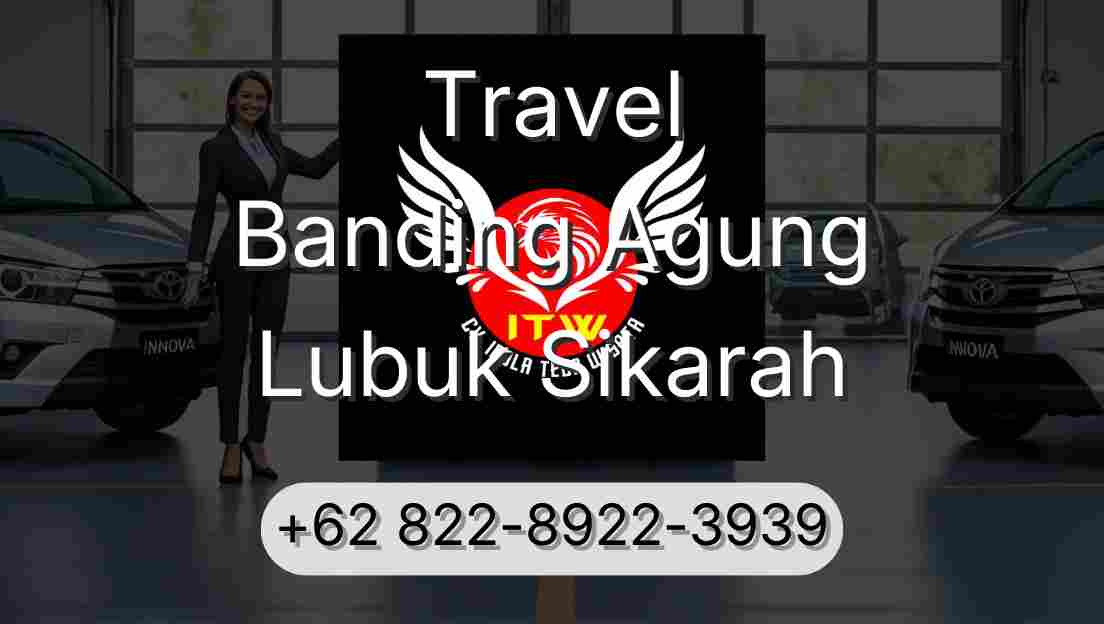 Travel Banding Agung Lubuk Sikarah