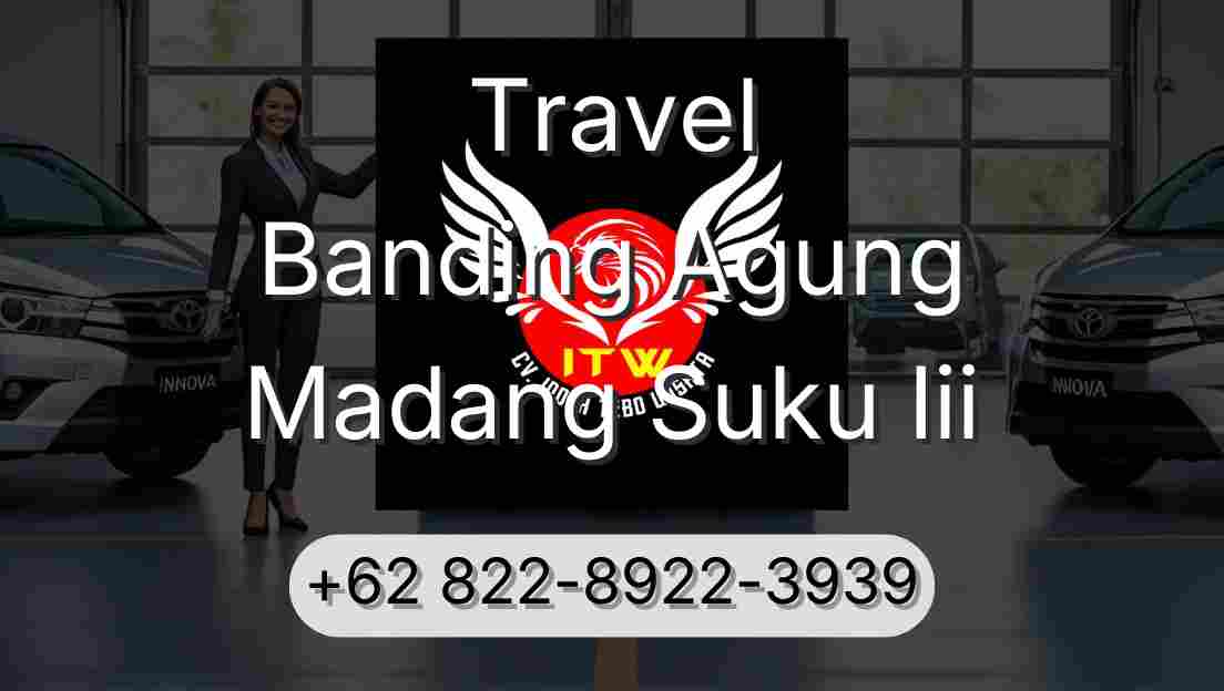 Travel Banding Agung Madang Suku Iii