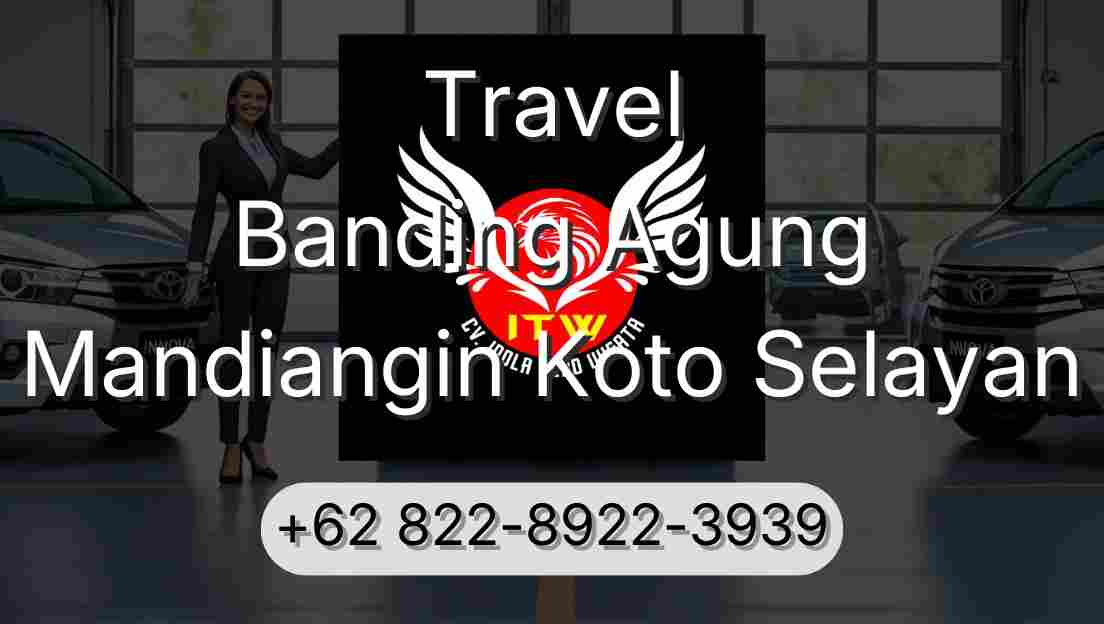 Travel Banding Agung Mandiangin Koto Selayan