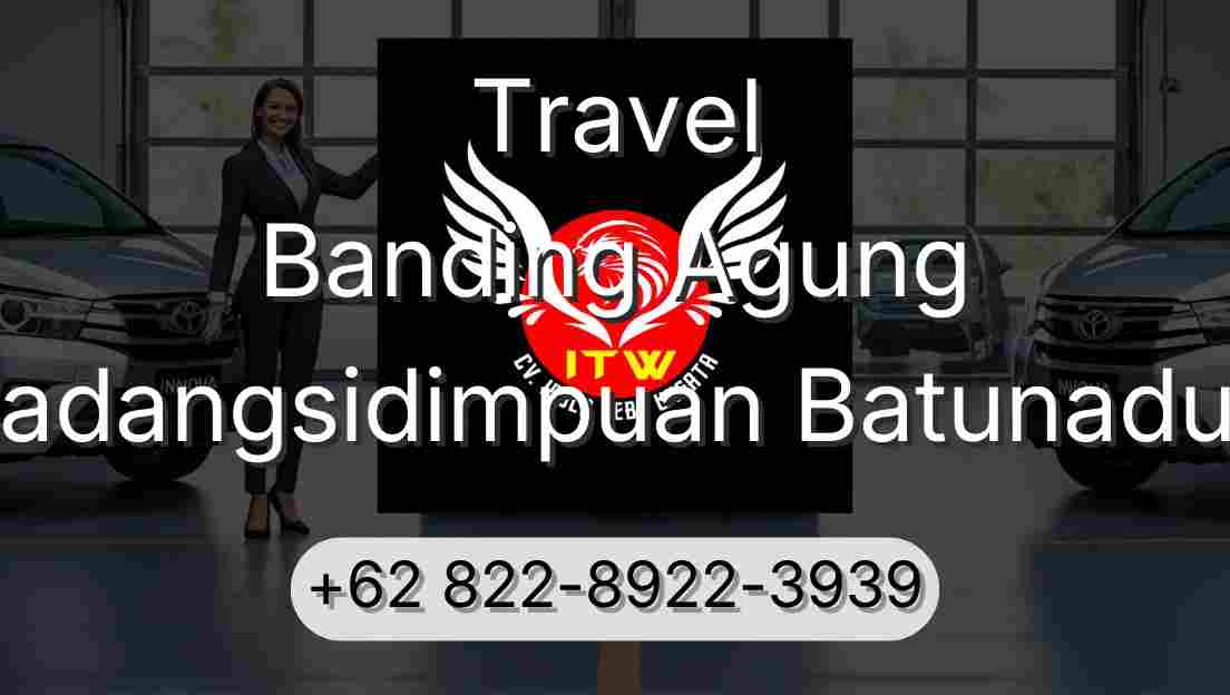 Travel Banding Agung Padangsidimpuan Batunadua