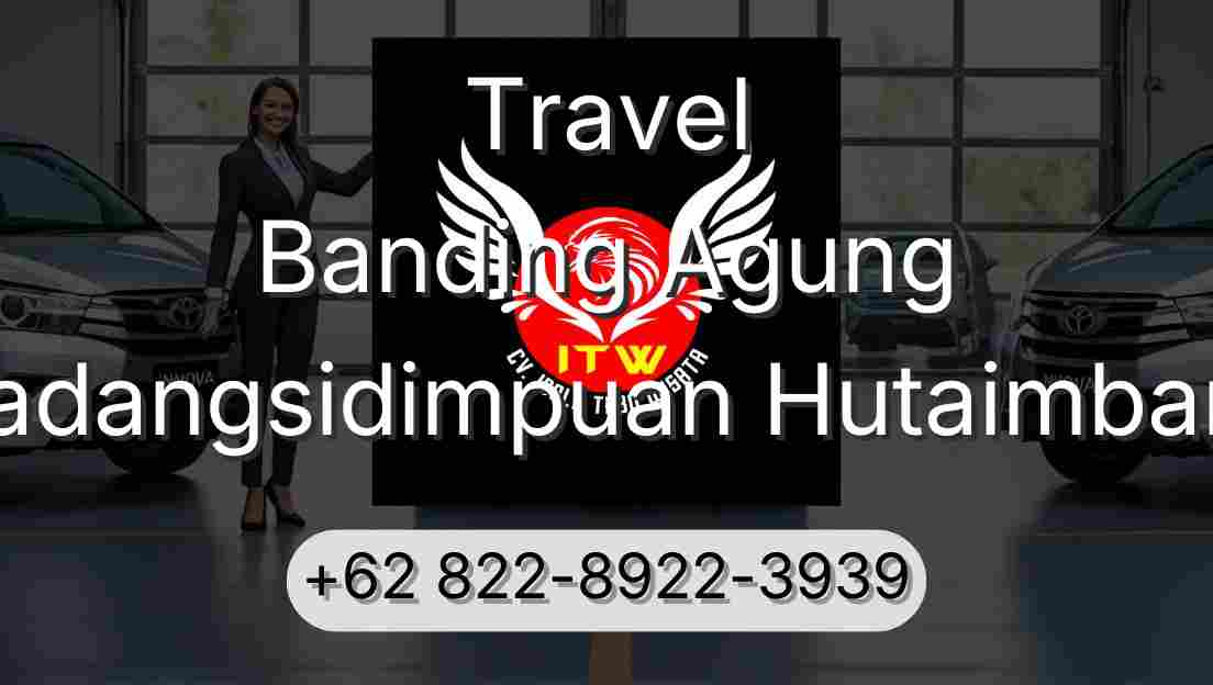 Travel Banding Agung Padangsidimpuan Hutaimbaru