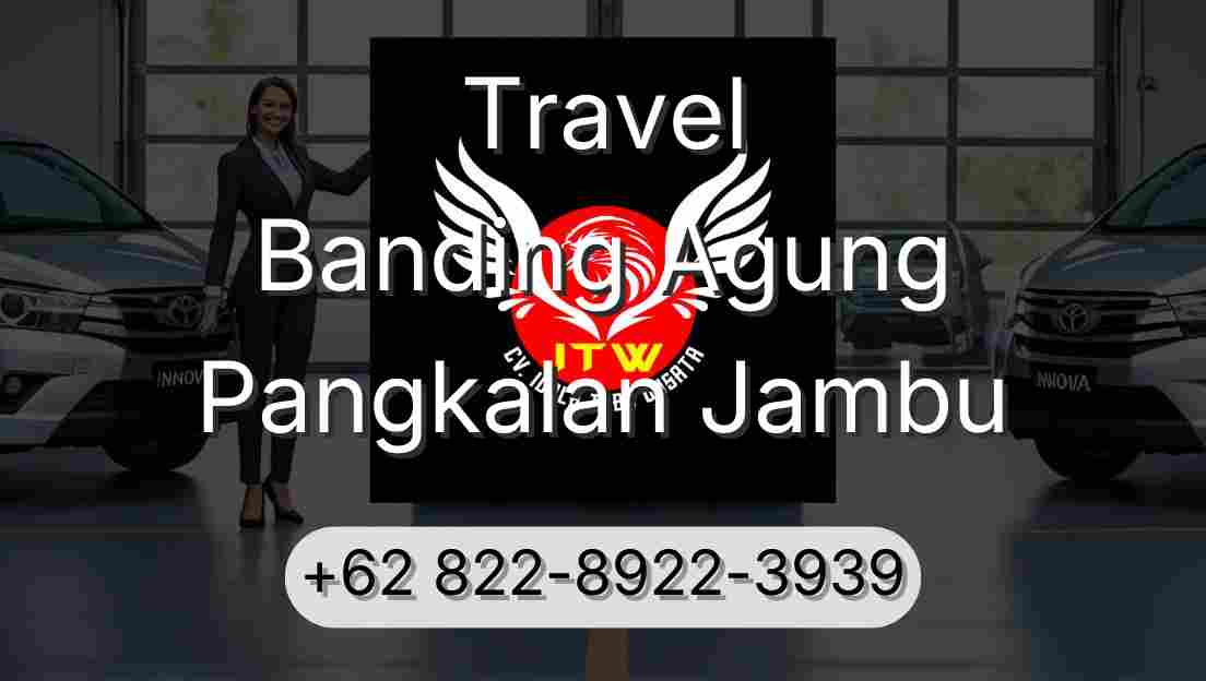 Travel Banding Agung Pangkalan Jambu