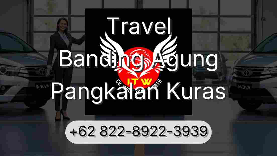 Travel Banding Agung Pangkalan Kuras