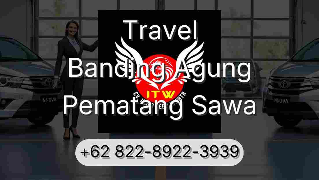 Travel Banding Agung Pematang Sawa