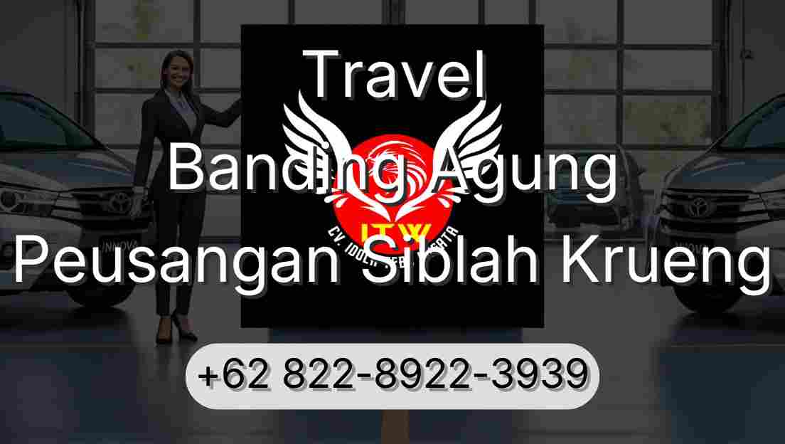 Travel Banding Agung Peusangan Siblah Krueng