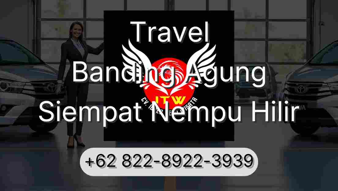 Travel Banding Agung Siempat Nempu Hilir
