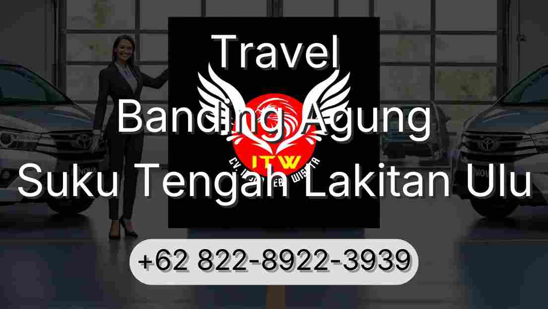 Travel Banding Agung Suku Tengah Lakitan Ulu