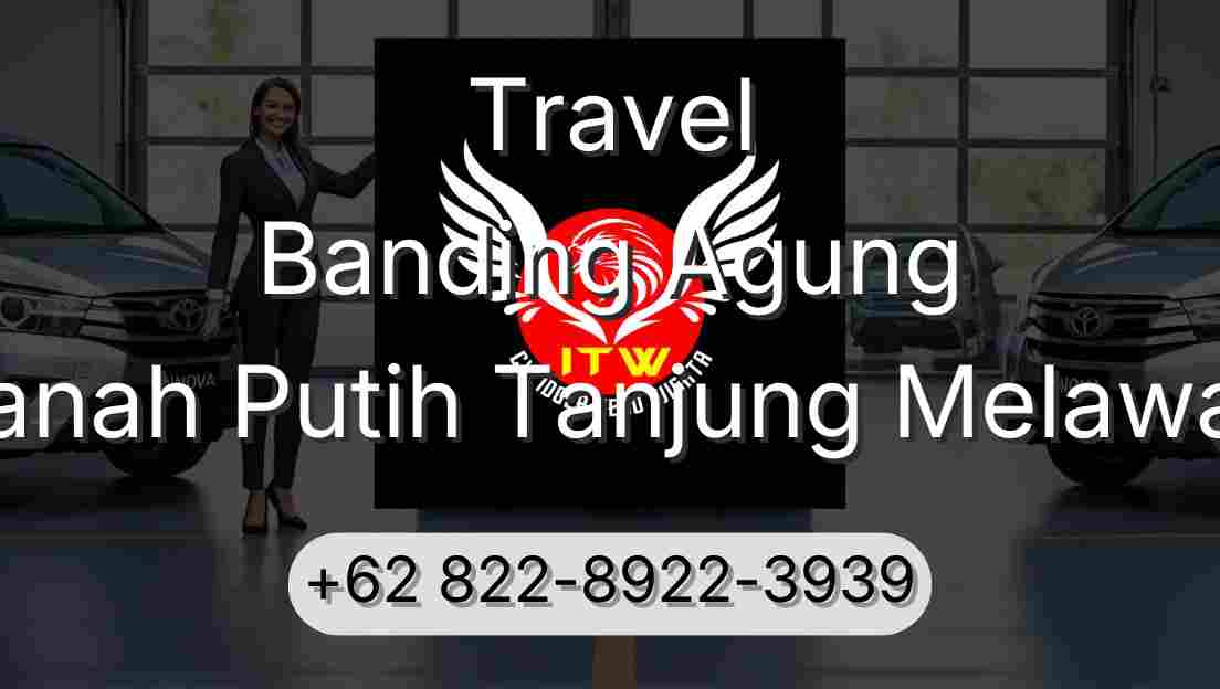 Travel Banding Agung Tanah Putih Tanjung Melawan