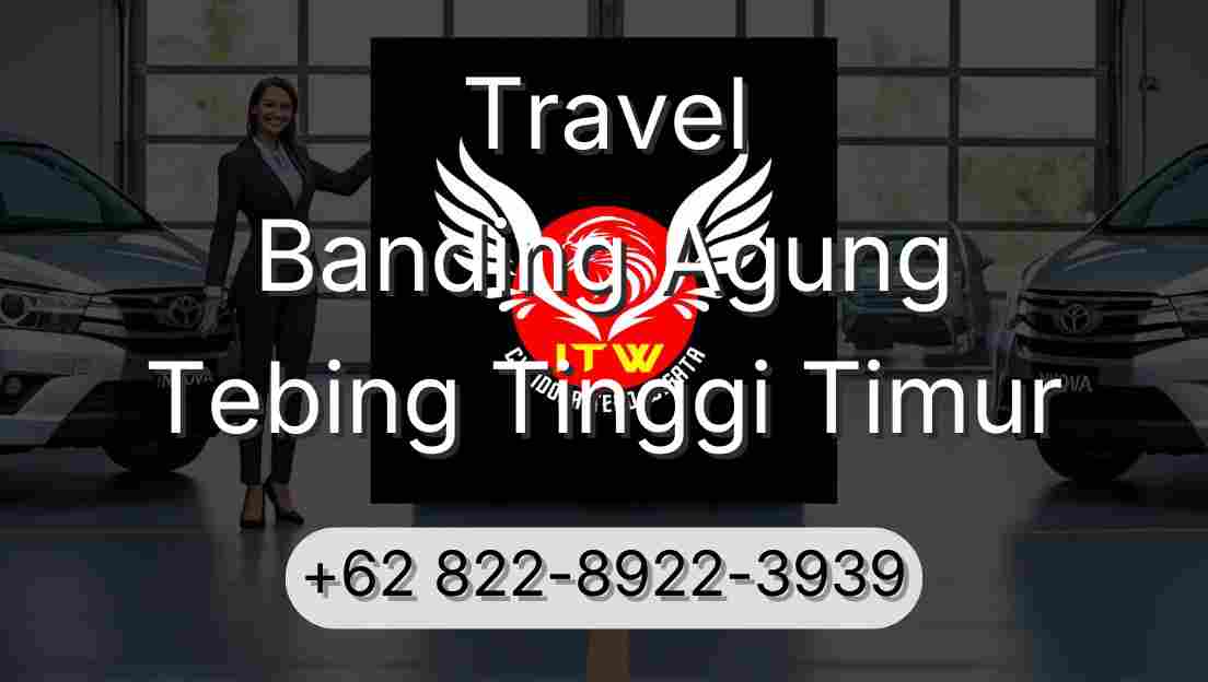 Travel Banding Agung Tebing Tinggi Timur