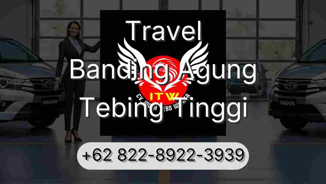 Travel Banding Agung Tebing Tinggi