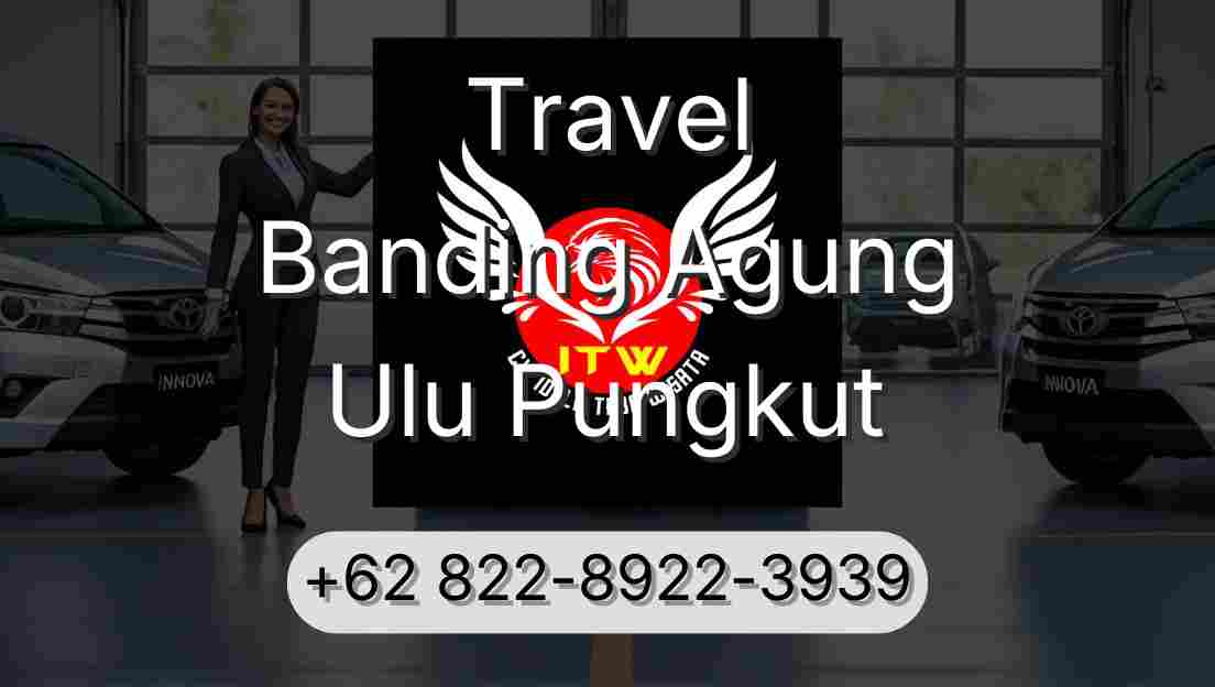 Travel Banding Agung Ulu Pungkut