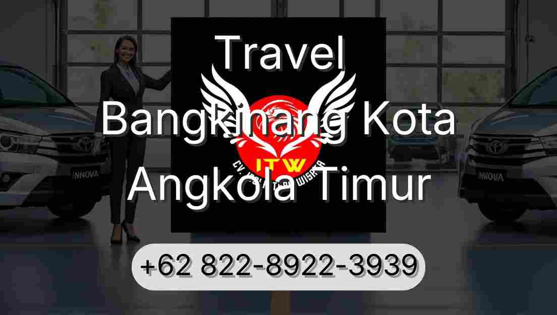 Travel Bangkinang Kota Angkola Timur