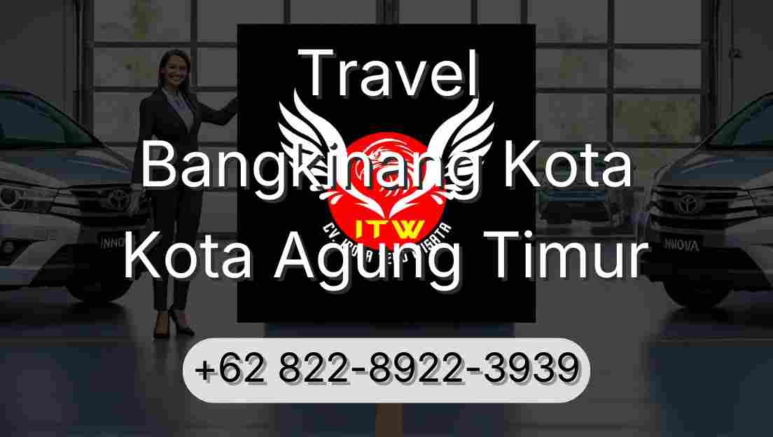 Travel Bangkinang Kota Kota Agung Timur