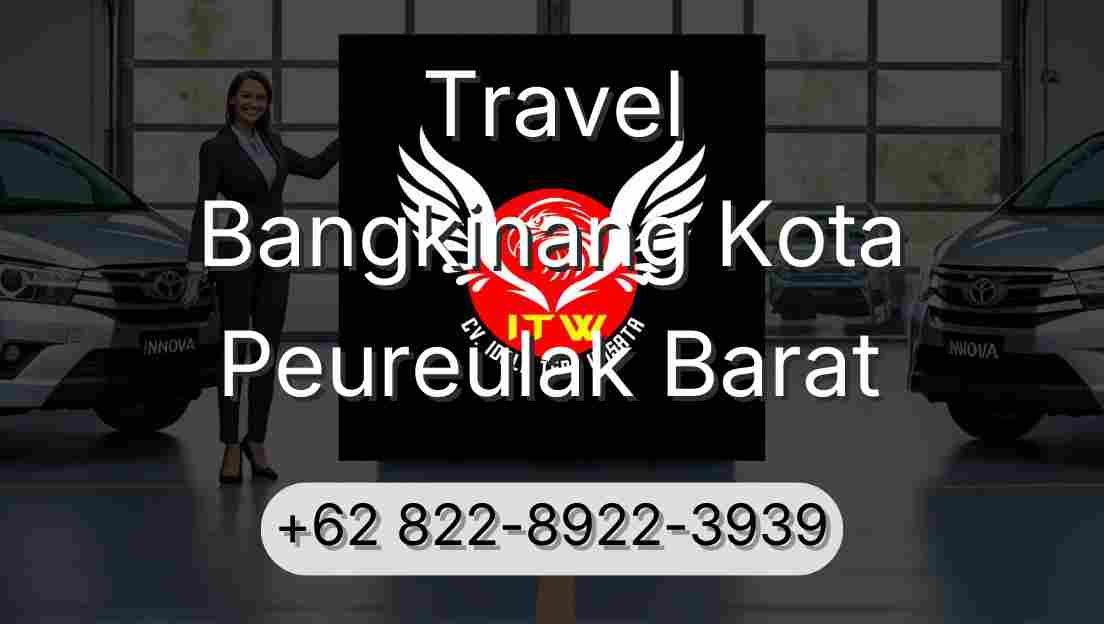Travel Bangkinang Kota Peureulak Barat