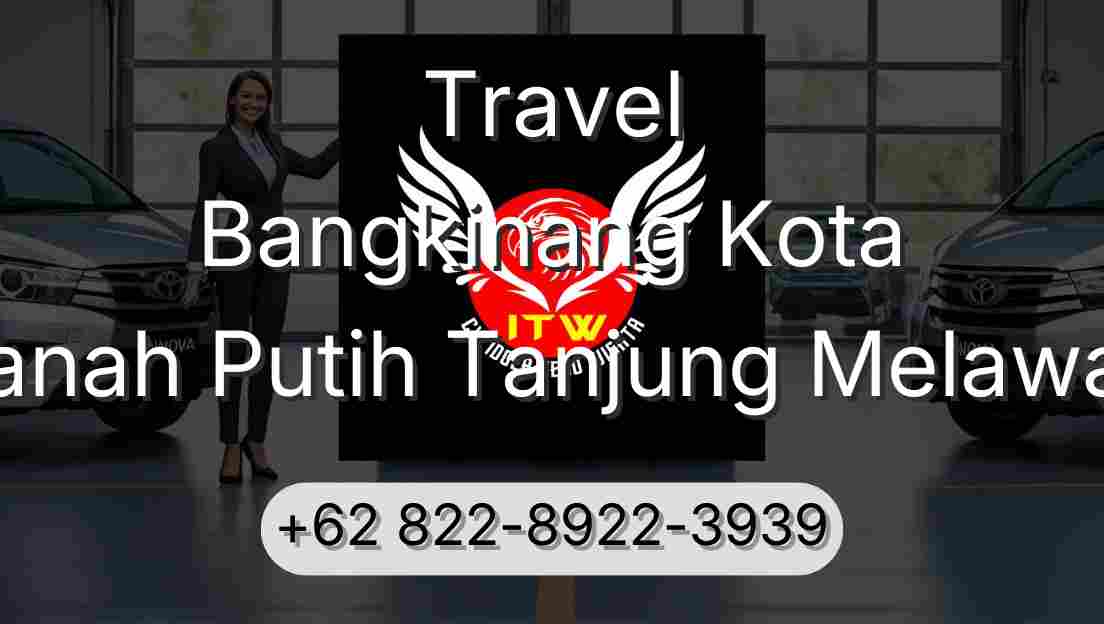 Travel Bangkinang Kota Tanah Putih Tanjung Melawan