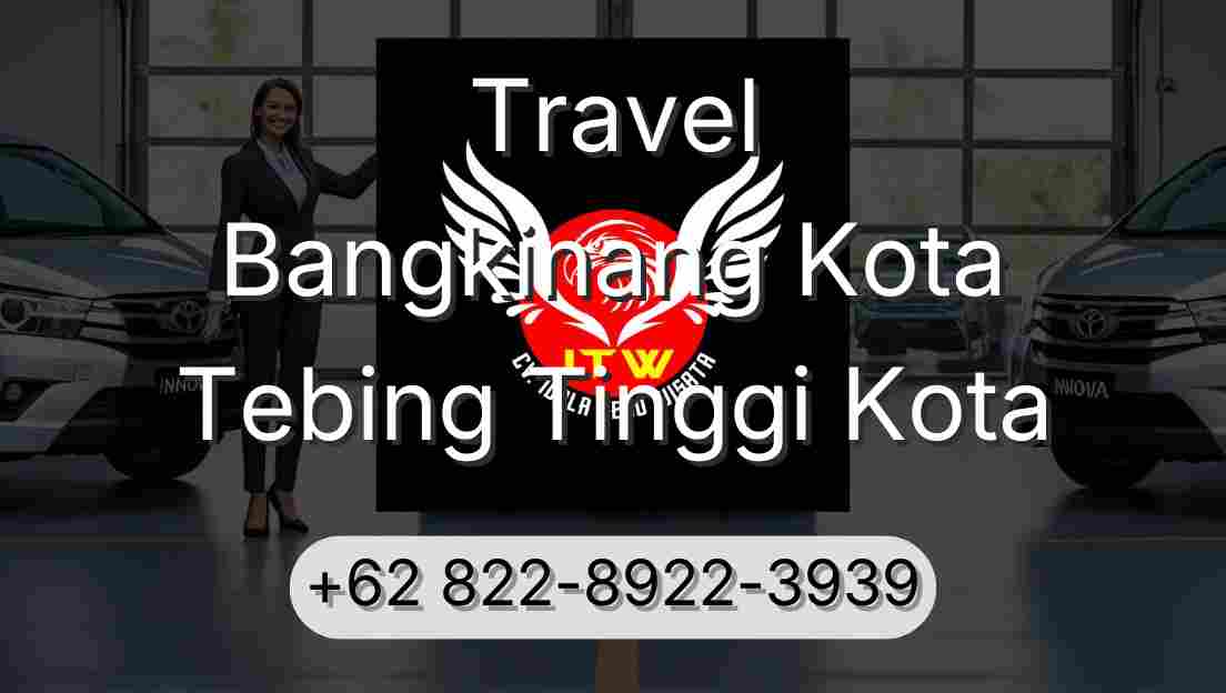 Travel Bangkinang Kota Tebing Tinggi Kota