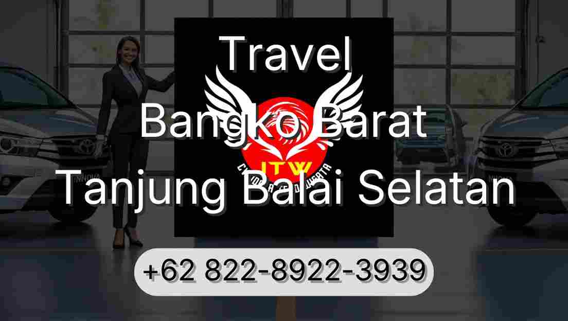 Travel Bangko Barat Tanjung Balai Selatan