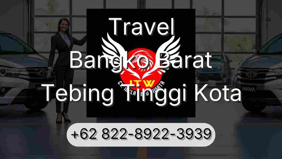 Travel Bangko Barat Tebing Tinggi Kota