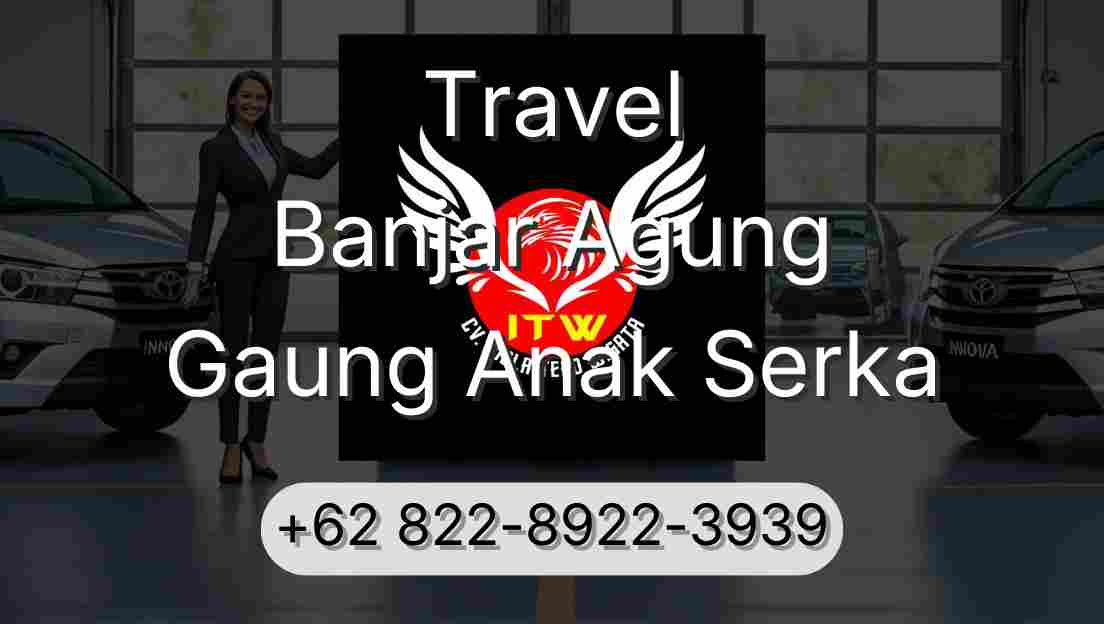 Travel Banjar Agung Gaung Anak Serka