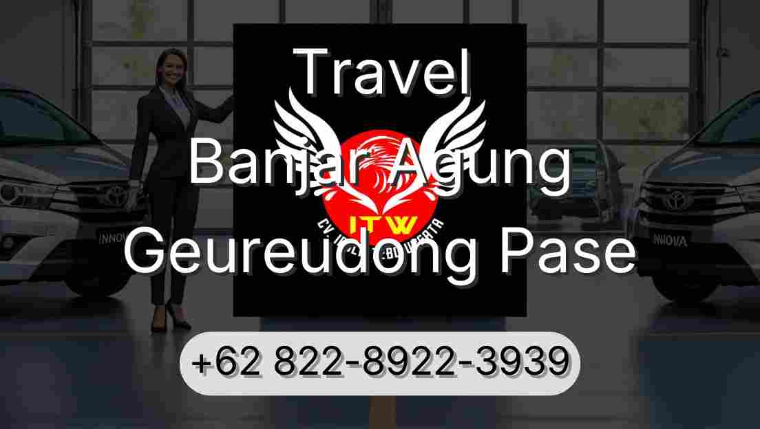 Travel Banjar Agung Geureudong Pase