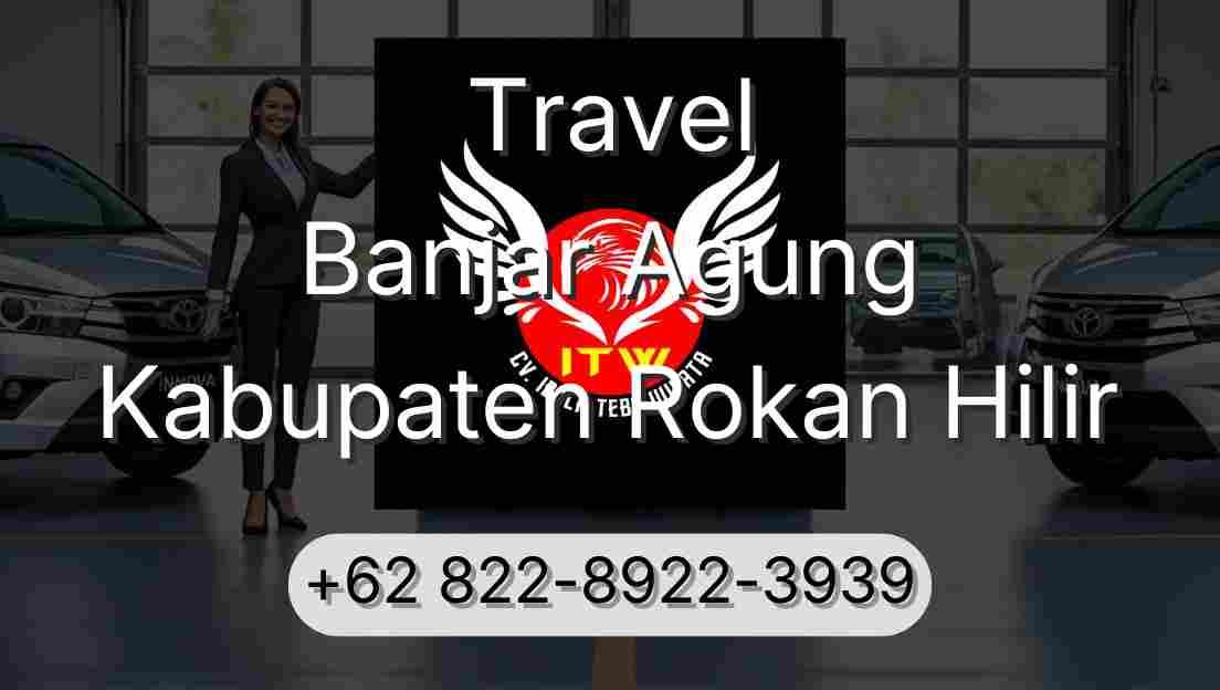 Travel Banjar Agung Kabupaten Rokan Hilir