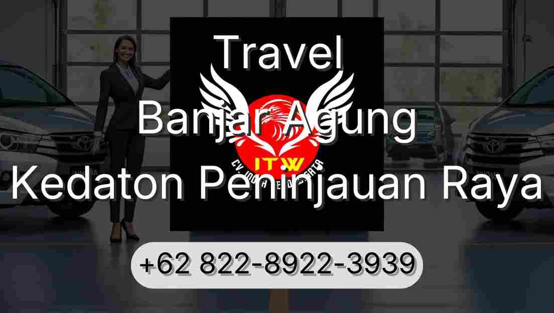 Travel Banjar Agung Kedaton Peninjauan Raya