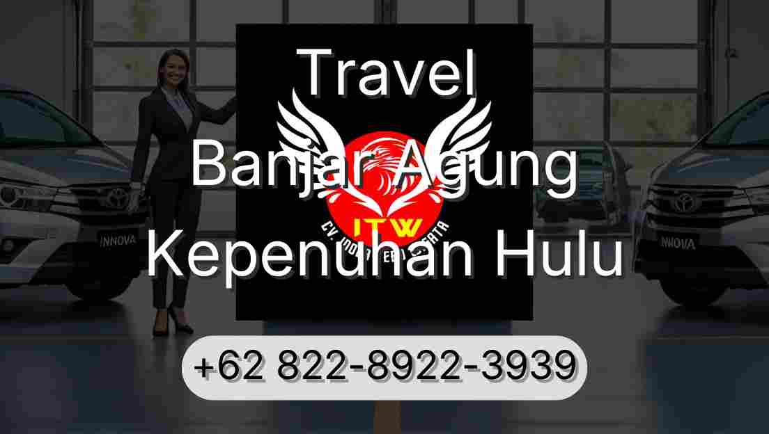 Travel Banjar Agung Kepenuhan Hulu